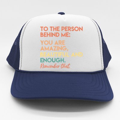 You Matter You Are Amazing Vintage To The Person Behind Me Trucker Hat