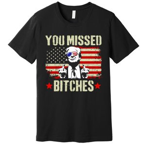 You Missed You Missed Trump 2024 You Missed Premium T-Shirt