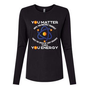 You Matter You Energy Science Physicist Physics Lover Sweatshirt Womens Cotton Relaxed Long Sleeve T-Shirt