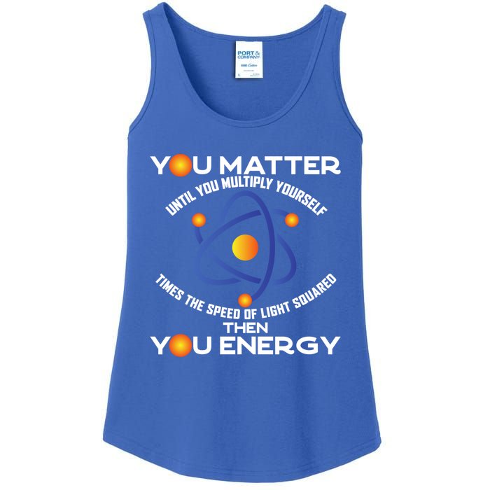 You Matter You Energy Science Physicist Physics Lover Sweatshirt Ladies Essential Tank