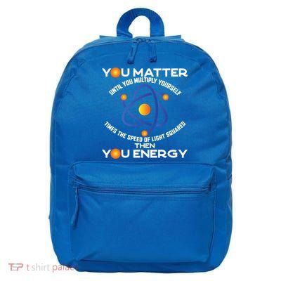 You Matter You Energy Science Physicist Physics Lover Sweatshirt 16 in Basic Backpack