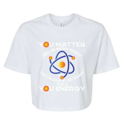 You Matter You Energy Science Physicist Physics Lover Sweatshirt Bella+Canvas Jersey Crop Tee