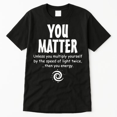You Matter You Energy Funny Science Tall T-Shirt