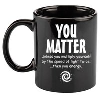 You Matter You Energy Funny Science 11oz C Handle Ceramic Mug