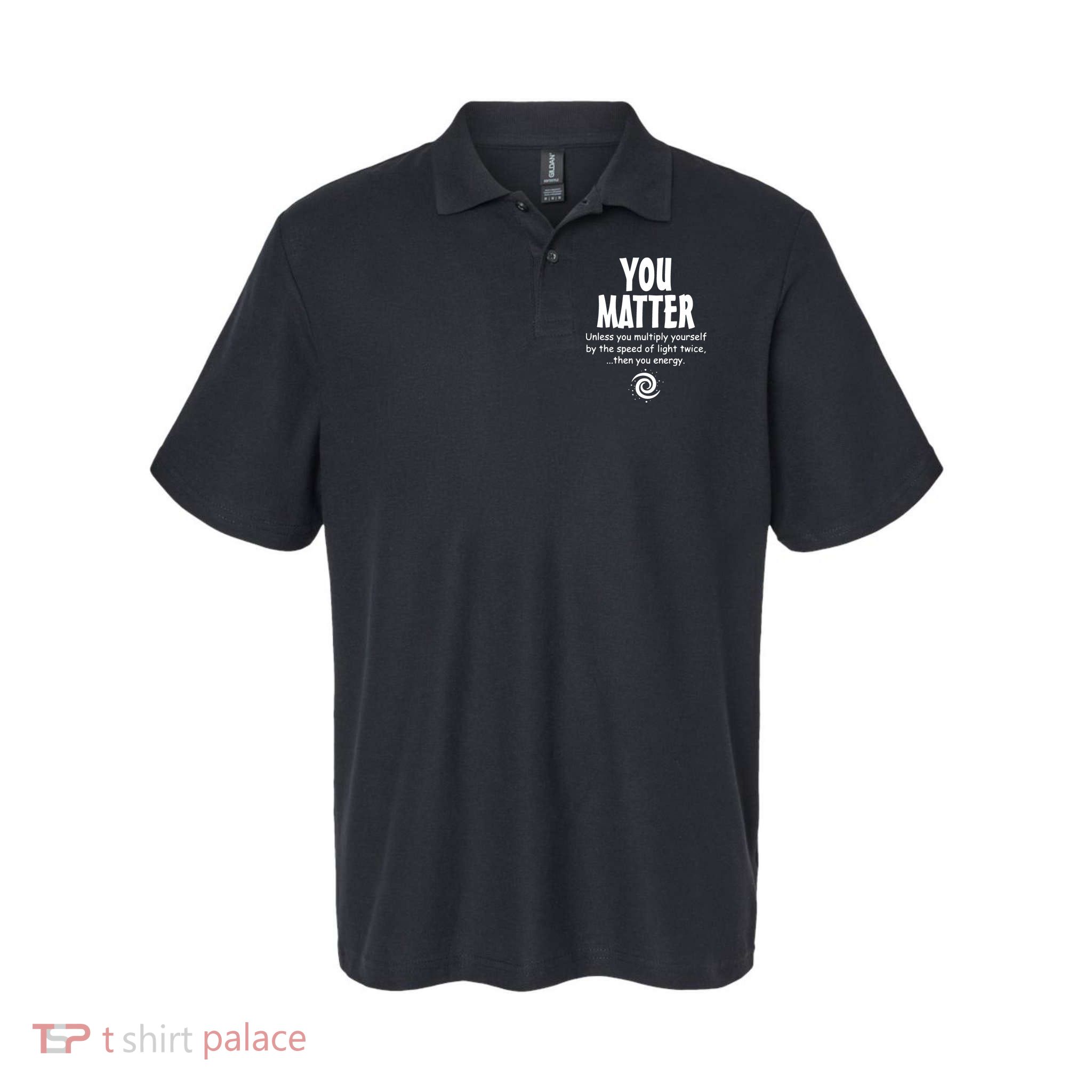 You Matter You Energy Funny Science Polo