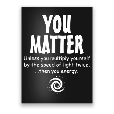 You Matter You Energy Funny Science Poster