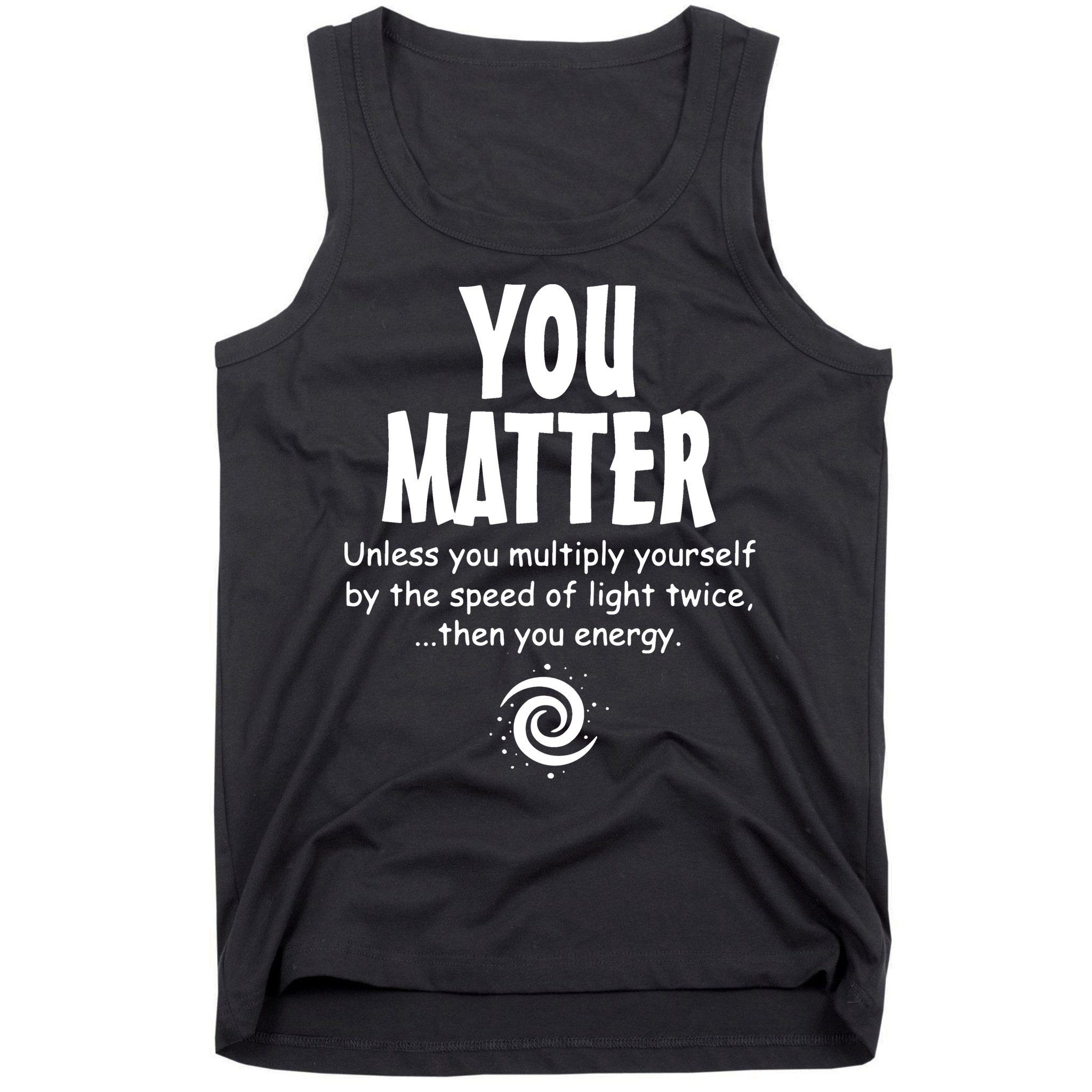 You Matter You Energy Funny Science Tank Top