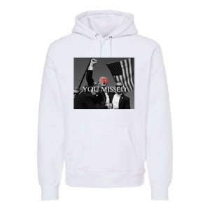 You Missed You Missed Trump 2024 You Missed Premium Hoodie