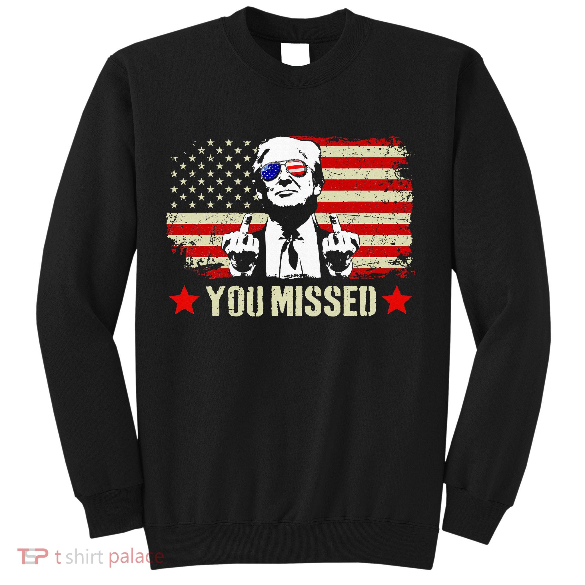 You Missed You Missed Trump 2024 You Missed Sweatshirt