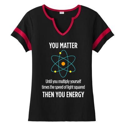 You Matter You Energy Funny Physicist Physics Lover Ladies Halftime Notch Neck Tee