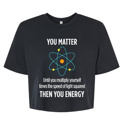 You Matter You Energy Funny Physicist Physics Lover Bella+Canvas Jersey Crop Tee