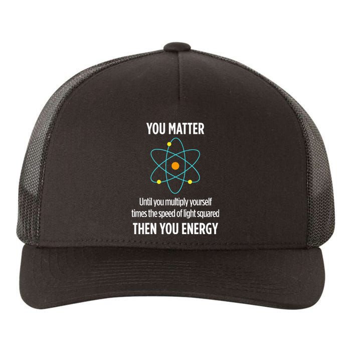 You Matter You Energy Funny Physicist Physics Lover Yupoong Adult 5-Panel Trucker Hat