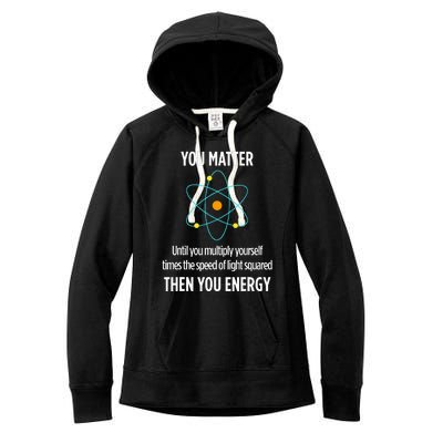 You Matter You Energy Funny Physicist Physics Lover Women's Fleece Hoodie