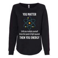 You Matter You Energy Funny Physicist Physics Lover Womens California Wash Sweatshirt