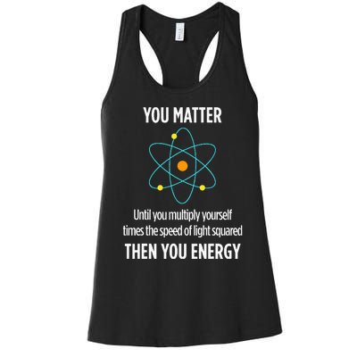 You Matter You Energy Funny Physicist Physics Lover Women's Racerback Tank