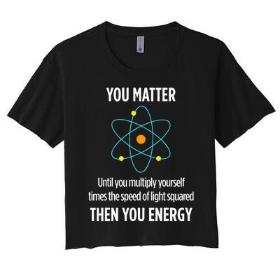 You Matter You Energy Funny Physicist Physics Lover Women's Crop Top Tee