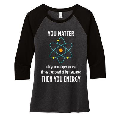 You Matter You Energy Funny Physicist Physics Lover Women's Tri-Blend 3/4-Sleeve Raglan Shirt