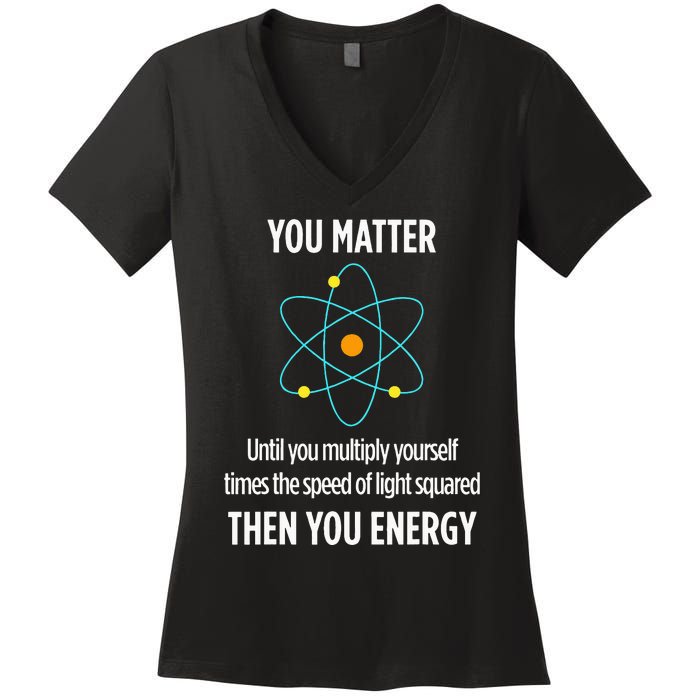 You Matter You Energy Funny Physicist Physics Lover Women's V-Neck T-Shirt