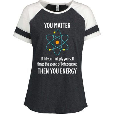 You Matter You Energy Funny Physicist Physics Lover Enza Ladies Jersey Colorblock Tee