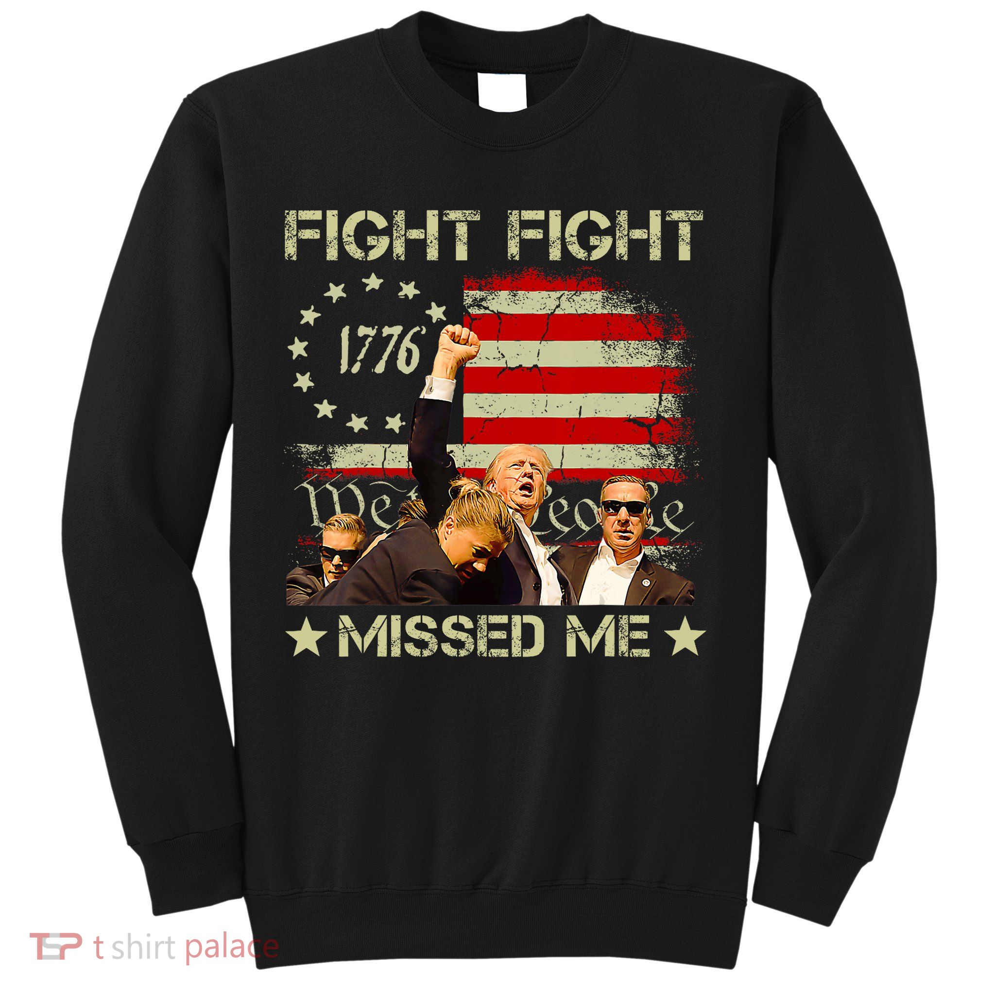 You Missed  You Missed Trump 2024 You Missed We The People Sweatshirt