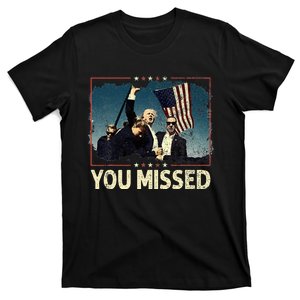 You Missed  You Missed Trump 2024 T You Missed T-Shirt