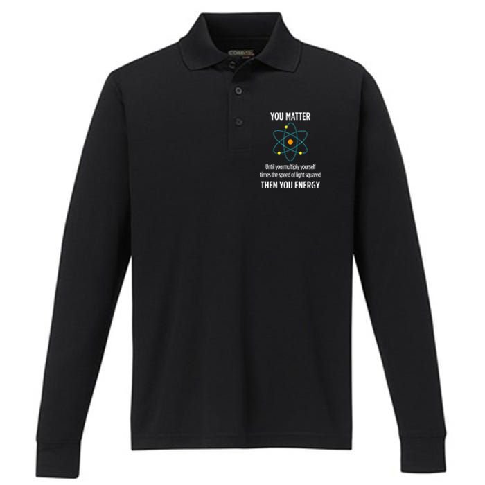 You Matter You Energy Funny Physicist Physics Lover Performance Long Sleeve Polo