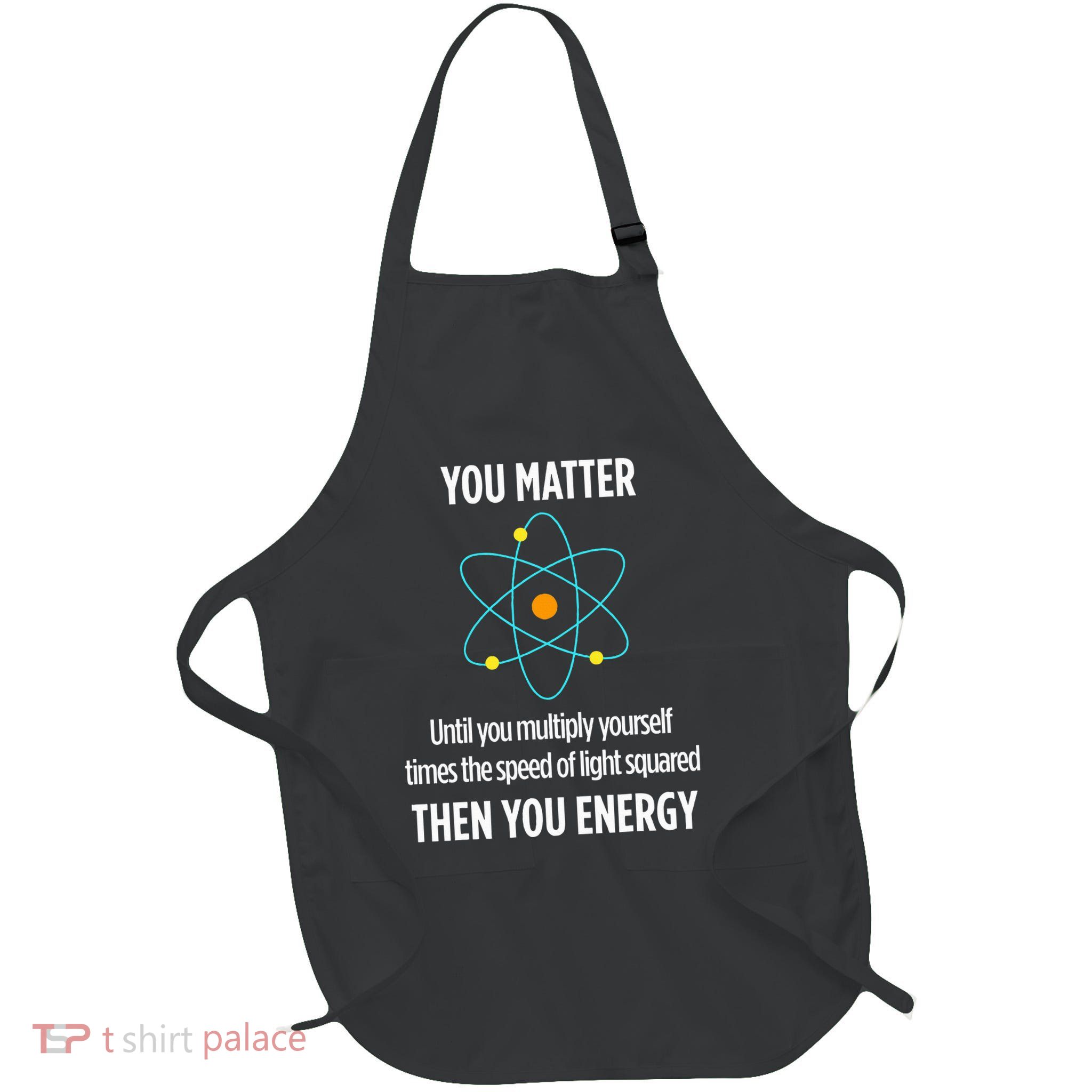 You Matter You Energy Funny Physicist Physics Lover Full-Length Apron With Pockets