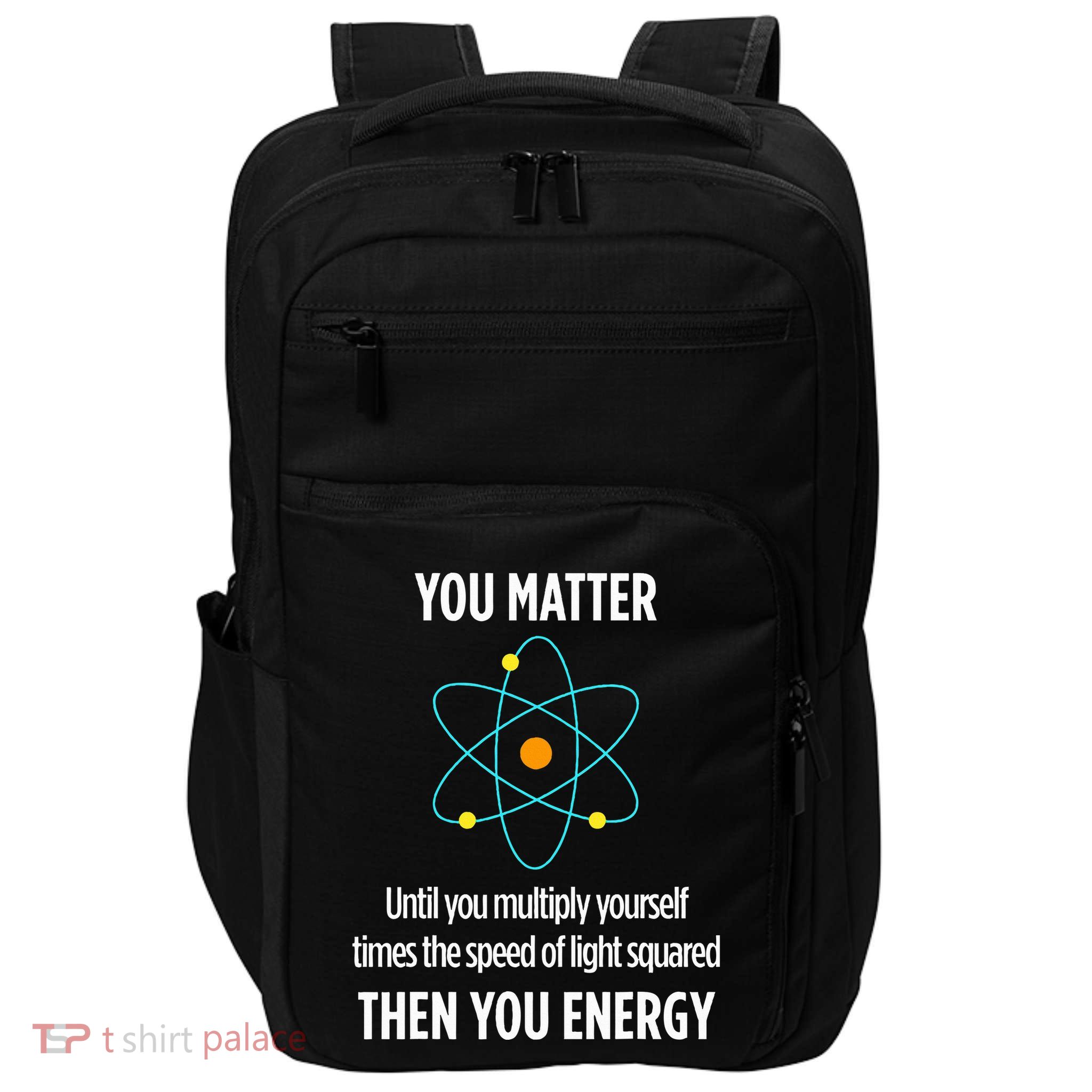 You Matter You Energy Funny Physicist Physics Lover Impact Tech Backpack