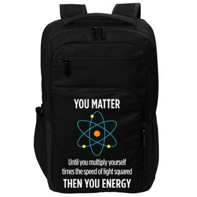 You Matter You Energy Funny Physicist Physics Lover Impact Tech Backpack