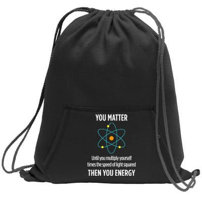 You Matter You Energy Funny Physicist Physics Lover Sweatshirt Cinch Pack Bag