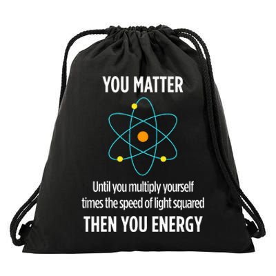 You Matter You Energy Funny Physicist Physics Lover Drawstring Bag