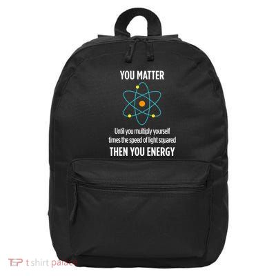 You Matter You Energy Funny Physicist Physics Lover 16 in Basic Backpack