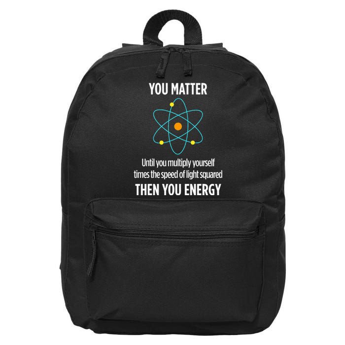 You Matter You Energy Funny Physicist Physics Lover 16 in Basic Backpack