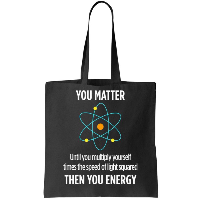 You Matter You Energy Funny Physicist Physics Lover Tote Bag