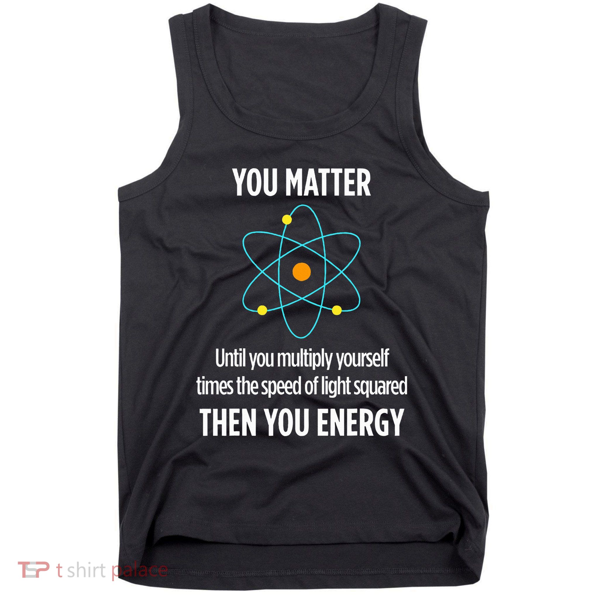 You Matter You Energy Funny Physicist Physics Lover Tank Top