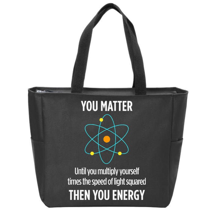 You Matter You Energy Funny Physicist Physics Lover Zip Tote Bag