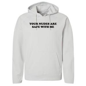 Your Nudes Are Safe With Me Performance Fleece Hoodie