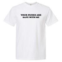 Your Nudes Are Safe With Me Garment-Dyed Heavyweight T-Shirt