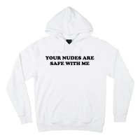 Your Nudes Are Safe With Me Hoodie