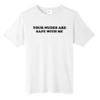 Your Nudes Are Safe With Me Tall Fusion ChromaSoft Performance T-Shirt