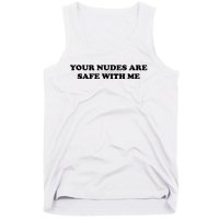 Your Nudes Are Safe With Me Tank Top