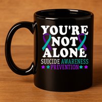 YouRe Not Alone Depression Suicide Prevention Awareness 11oz C Handle Ceramic Mug