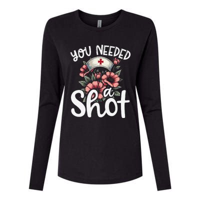 You Needed A Shot Funny Nurse Appreciation Gift Womens Cotton Relaxed Long Sleeve T-Shirt