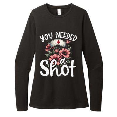 You Needed A Shot Funny Nurse Appreciation Gift Womens CVC Long Sleeve Shirt