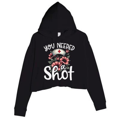 You Needed A Shot Funny Nurse Appreciation Gift Crop Fleece Hoodie