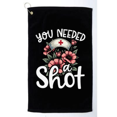 You Needed A Shot Funny Nurse Appreciation Gift Platinum Collection Golf Towel