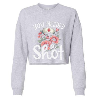 You Needed A Shot Funny Nurse Appreciation Gift Cropped Pullover Crew