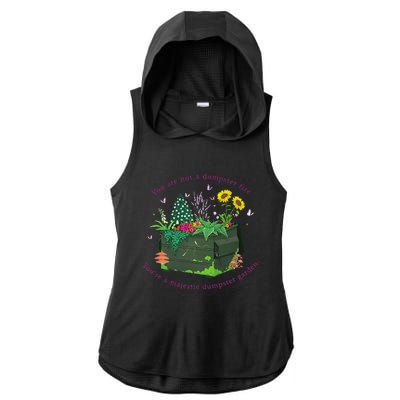 YouRe Not A Dumpster Fire YouRe A Majestic Dumpster Garden Ladies PosiCharge Tri-Blend Wicking Draft Hoodie Tank