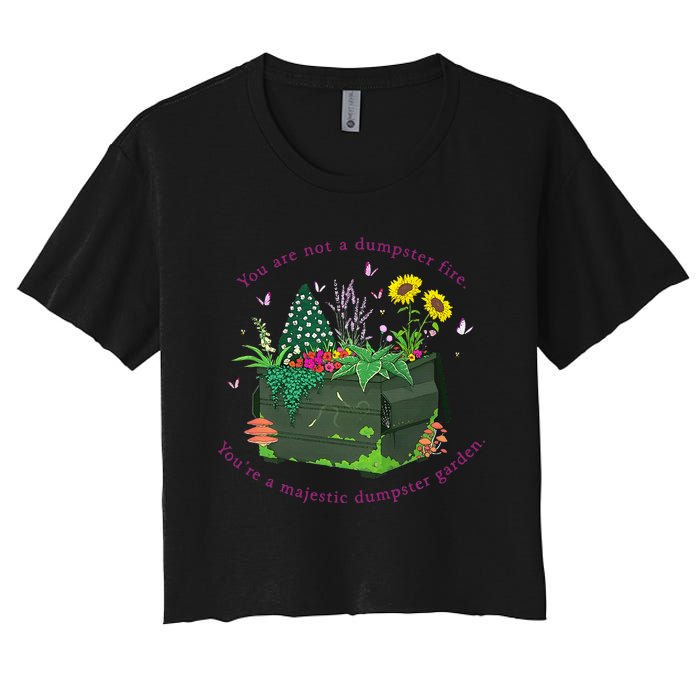 YouRe Not A Dumpster Fire YouRe A Majestic Dumpster Garden Women's Crop Top Tee