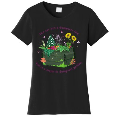 YouRe Not A Dumpster Fire YouRe A Majestic Dumpster Garden Women's T-Shirt